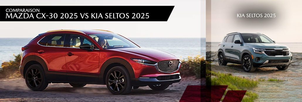 Mazda CX-30 2025 vs Kia Seltos 2025 : Deux VUS compact différents