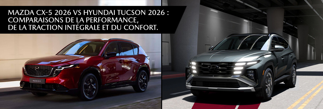 Mazda CX-5 2026 vs Hyundai TUCSON 2026 | Comparatif VUS Laurentides
