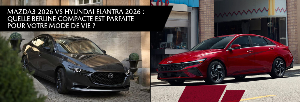 Mazda3 2026 vs Hyundai Elantra 2026 | Comparatif Laurentides