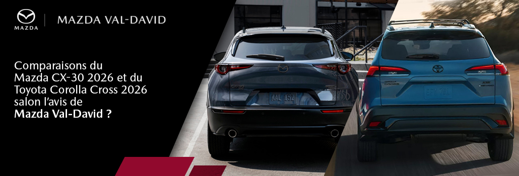 Mazda CX-30 2026 ou Toyota Corolla Cross 2026 : lequel choisir? L&rsquo;avis de l&rsquo;équipe de Mazda Val-David